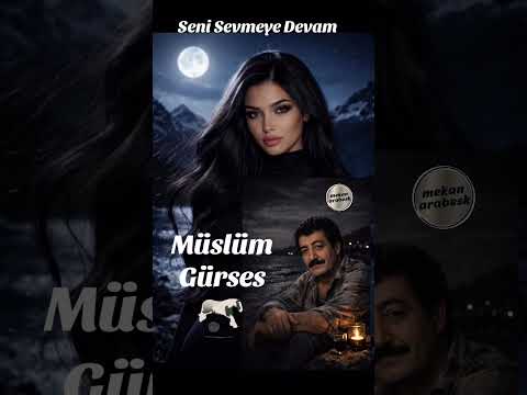 SENİ SEVMEYE DEVAM / MÜSLÜM GÜRSES