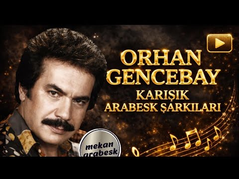Orhan Gencebay Karışık Arabesk Şarkıları 