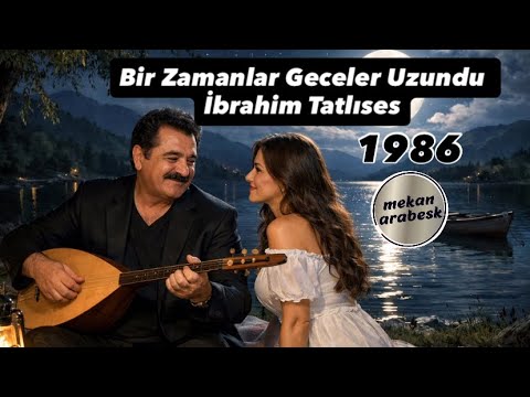 Bir Zamanlar Geceler Uzundu | İbrahim Tatlıses - أغاني إبراهيم تاتليس القديمة #ibrahimtatlıses 