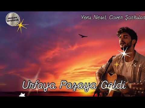 Urfaya Paşa Geldi Yeni NesiL Cover Şarkılar