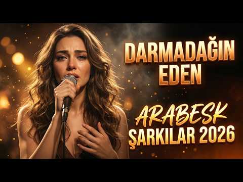 DARMADAĞIN EDEN ARABESK ŞARKILAR 2026 - DİNLEYEN SUSUYOR…