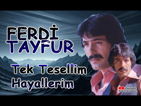 Tek Tesellim Hayallerim / Ferdi tayfur Arabesk Şarkıları / SD - HD Kalite