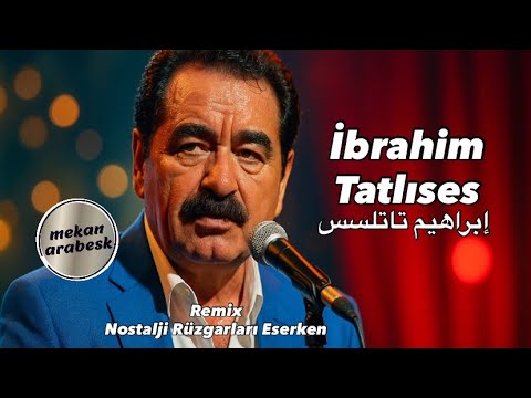 Remix / İbrahim Tatlıses arabesk şarkıları /  إبراهيم تاتلسس