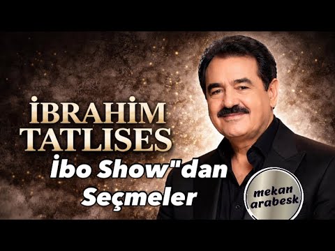 İbrahim Tatlıses Şarkıları İbo show"dan seçmeler /  إبراهيم تاتلسس