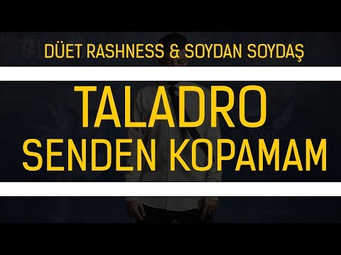 Taladro - Senden Kopamam (düet Rashness & Soydan Soydaş)