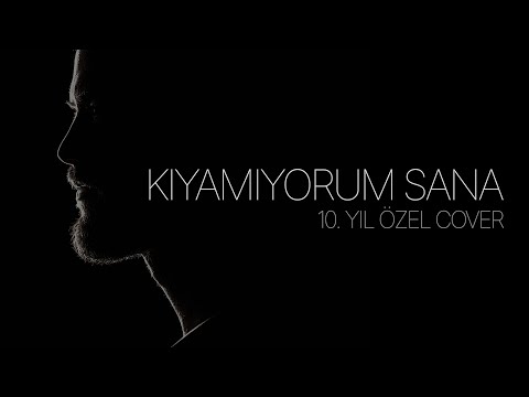 Kıyamıyorum Sana (10. Yıl Özel Cover)