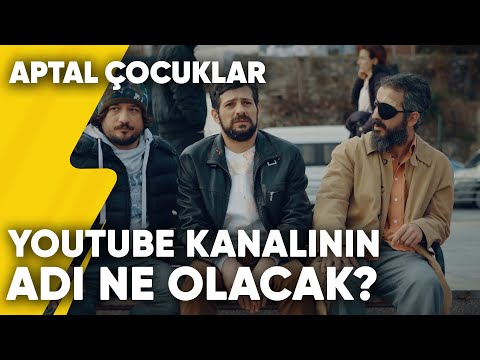 YouTube Kanalının Adı Ne Olacak? | Aptal Çocuklar 6.Bölüm