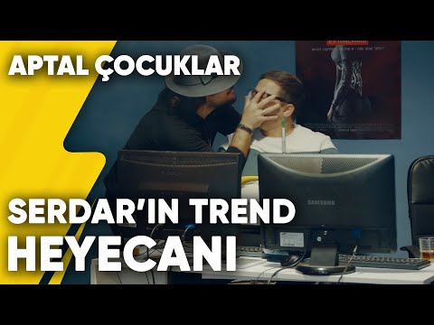 Serdar'ın Trend Heyecanı | Aptal Çocuklar 7.Bölüm