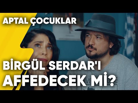 Birgül Serdar'ı Affedecek mi? | Aptal Çocuklar 8.Bölüm