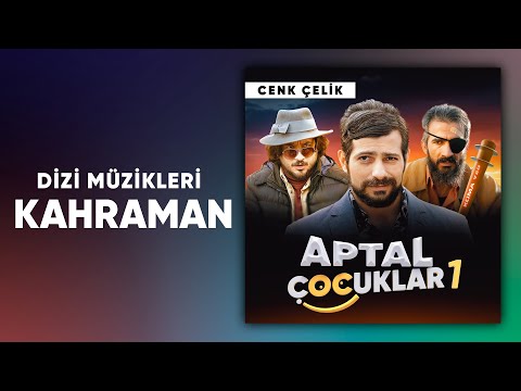 Cenk Çelik - Kahraman | Aptal Çocuklar Dizi Müziği