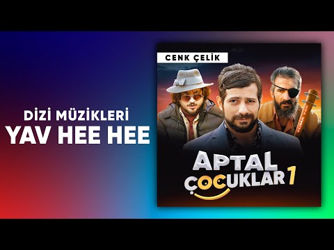 Cenk Çelik - Yav Hee Hee | Aptal Çocuklar Dizi Müziği