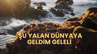 Şu Yalan Dünyaya Geldim Geleli - Anatolian Slow Pop (NeoAnadolu)