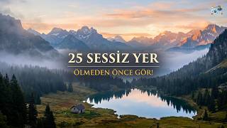 25 Sessiz Yer | Dünyanın Hiç Kimsenin Bilmediği Yerleri | 4K
