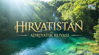 Adriyatik Rüyası: Hırvatistan’ın Görmeden Dönülmeyecek Yerleri