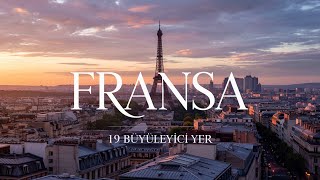 Fransa’nın En Güzel 19 Yeri: Bu Güzelliği Hiç Görmediniz