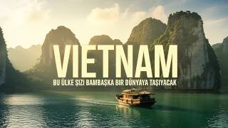 Vietnam: Bu Ülke Sizi Bambaşka Bir Dünyaya Taşıyacak!