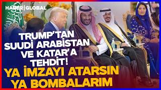 Trump'tan Suudi Arabistan ve Katar'a İsrail Tehdidi! Ya İmzayı Atarsınız Ya da Bombalarım