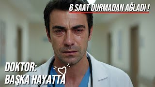 Doktor: Başka Hayatta | 6 saat ara vermeden ağladı !