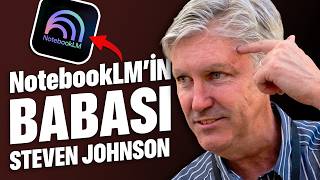 NotebookLM’in BABASIYLA TANIŞMAK | Steven Johnson Röportajı #googleio