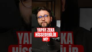 Yapay zeka insan gibi hissedebilir mi? #shortvideo