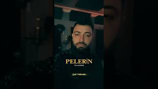 “Pelerin” çok yakında!