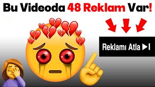Bu Video 48 Reklamdan Sonra Oynatılacak! 🤯