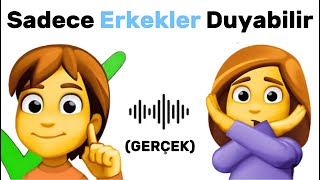 Bu Sesi Sadece Erkekler Duyabilir...(Ya Sen?)