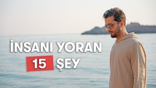insanı yoran 15 şey - Seni de bunlar yoruyor 🤬
