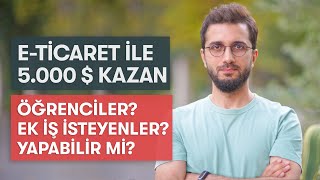 Ayda 5.000 $ kazandıran e-ticaret - Öğrenciler de yapabilir mi? Konuk ve soru - cevap