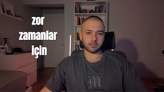 zor zamanlardan geçen herkese.