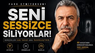 SENİ SESSİZCE SİLİYORLAR! (FARK ETMİYORSUN)