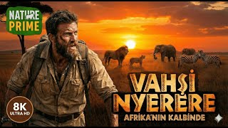 VAHŞİ NYRERE I AFRİKANIN KALBİNDE I 8K ULTRA HD Tam Belgesel I Nature Prime