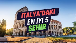 İtalya'da Görülmesi Gereken Yerler - İtalya'daki En İyi 5 Şehir