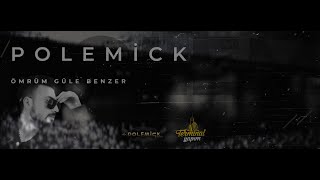 Polemick - Ömrüm Güle Benzer (Prod. By Uğur Ataş)