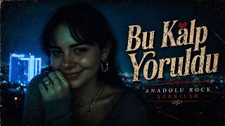 Bu Kalp Yoruldu | Anadolu Rock Şarkıları 2026