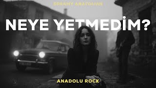 Neye Yetmedim? | Anadolu Rock Şarkıları 2026