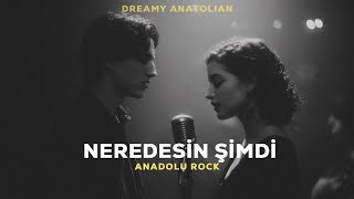 Neredesin Şimdi | Anadolu Rock