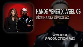 Hande Yener X Lvbel C5 - Bize Hasta Diyorlar (Wolker Production Remix) #mix