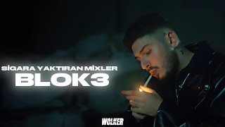 BLOK3 - Sigara Yaktıran Mixler (En İyiler) [ Prod. Wolker Production ]