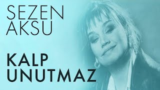 Sezen Aksu - Kalp Unutmaz (Lyrics | Şarkı Sözleri)