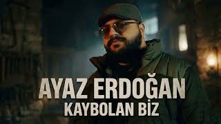 Ayaz Erdoğan - Kaybolan Biz (2026) YENİ