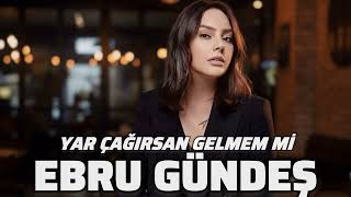 Ebru Gündeş - Yar Çağırsam Gelmem mi (2026)