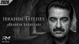İbrahim Tatlıses - Arabesk Şarkılar (2026)