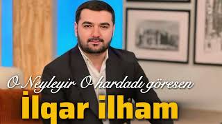 İlqar ilham - O neyleyir O hardadir göresen (2025)