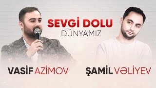 Vasif Azimov & Samil Veliyev - Sevgi Dolu Dunyamiz (2021) YENI