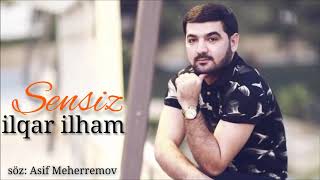 ilqar ilham - SENSIZ 2018 ( Seir)