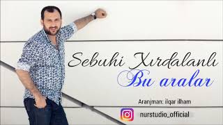 Sebuhi Xırdalanlı - Bu Aralar 2018 Yeni | Azeri Music [OFFICIAL]