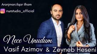 Vasif Azimov & Zeyneb Heseni  NECE UNUDUM 2018 YENI ORGINAL