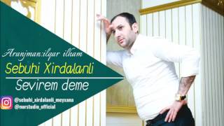 Sebuhi Xirdalanli - Sevirem Deme | Azeri Music [OFFICIAL]
