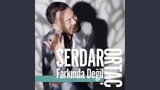 Serdar Ortaç - Farkında Değil